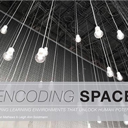 Encoding Space  Shaping Learning Environments That Unlock Human Potential