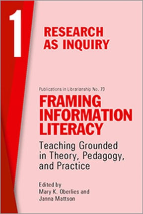 Framing Information Literacy Volume 1  Research as Inquiry