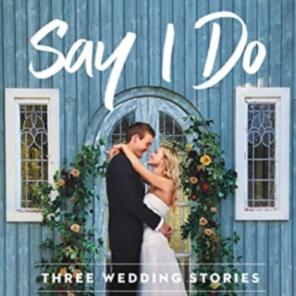 Say I Do: Three Wedding Stories