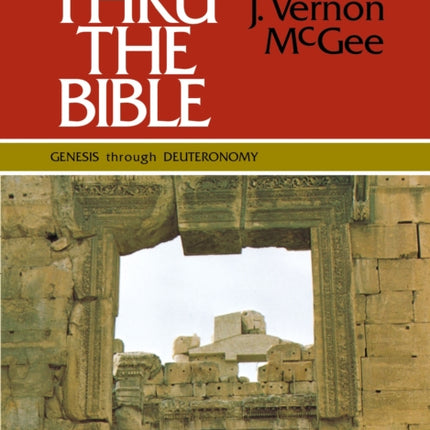 Thru the Bible Vol. 1: Genesis through Deuteronomy