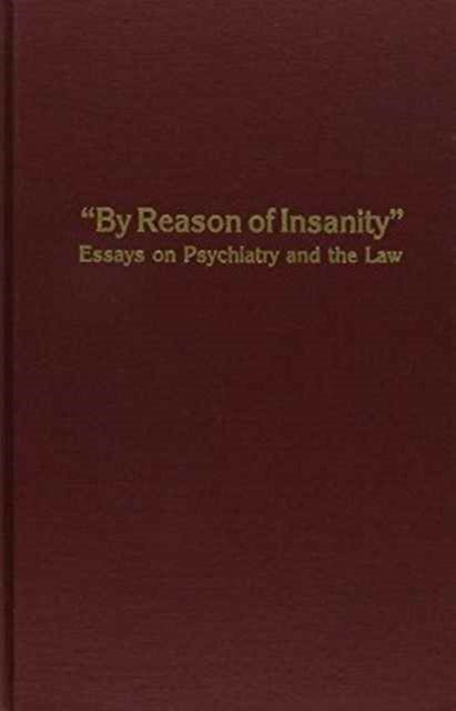 By Reason of Insanity: Essays on Psychiatry and the Law