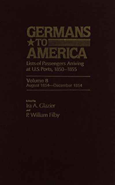 Germans to America, Aug. 4, 1854-Dec. 11, 1854: Lists of Passengers Arriving at U.S. Ports