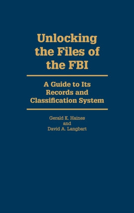 Unlocking the Files of the FBI A Guide to Its