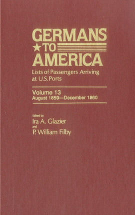 Germans to America, Aug. 1, 1859-Dec. 31, 1860: Lists of Passengers Arriving at U.S. Ports