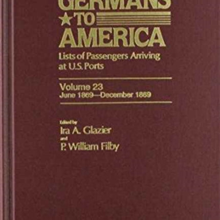 Germans to America, June 1, 1869-Dec. 31, 1869: Lists of Passengers Arriving at U.S. Ports