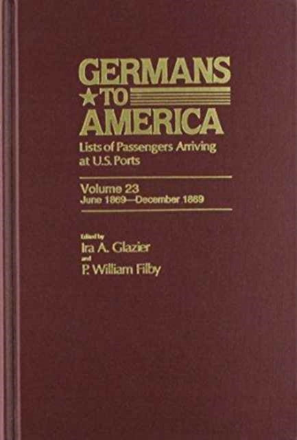 Germans to America, June 1, 1869-Dec. 31, 1869: Lists of Passengers Arriving at U.S. Ports