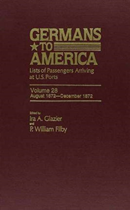 Germans to America, Aug. 1, 1872-Dec. 31, 1872: Lists of Passengers Arriving at U.S. Ports