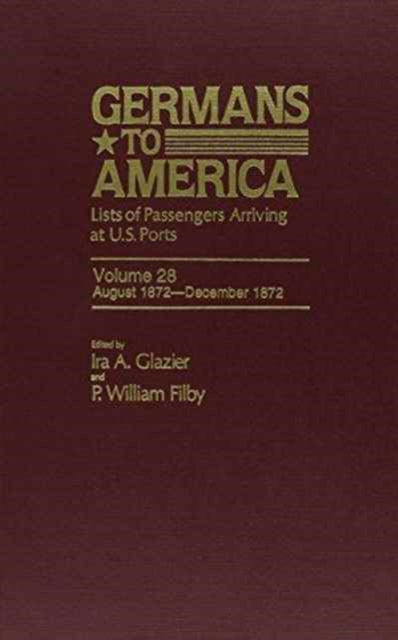 Germans to America, Aug. 1, 1872-Dec. 31, 1872: Lists of Passengers Arriving at U.S. Ports