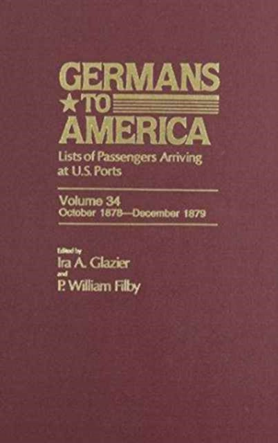 Germans to America, Oct. 1, 1878-Dec. 31, 1879: Lists of Passengers Arriving at U.S. Ports