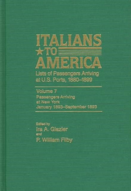 Italians to America, Jan. 1893 - Sept. 1893: Lists of Passengers Arriving at U.S. Ports