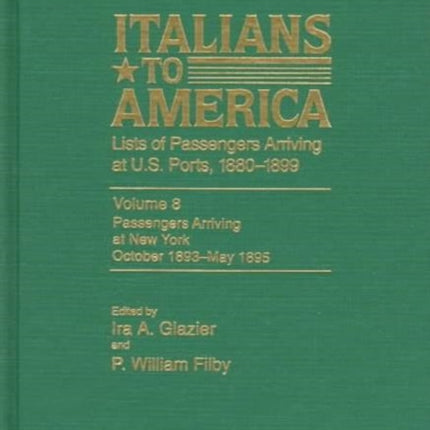 Italians to America, Oct. 1893 - May 1895: Lists of Passengers Arriving at U.S. Ports