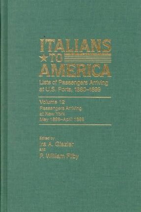 Italians to America, May 1898 - April 1899: Lists of Passengers Arriving at U.S. Ports