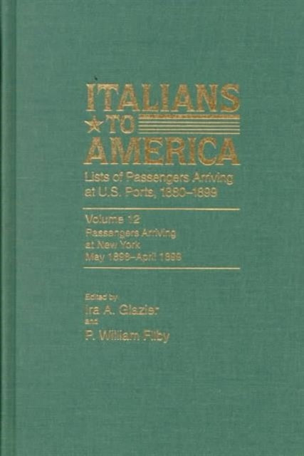 Italians to America, May 1898 - April 1899: Lists of Passengers Arriving at U.S. Ports