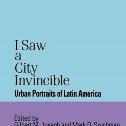 I Saw a City Invincible: Urban Portraits of Latin America