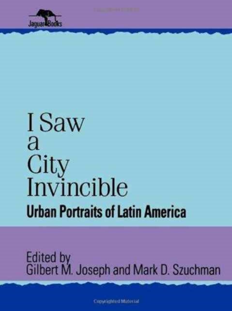 I Saw a City Invincible: Urban Portraits of Latin America