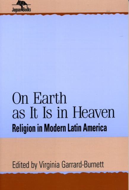 On Earth as It Is in Heaven: Religion in Modern Latin America