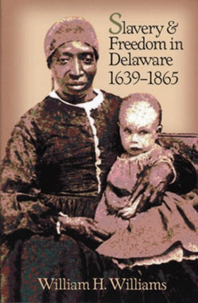 Slavery and Freedom in Delaware 16391865