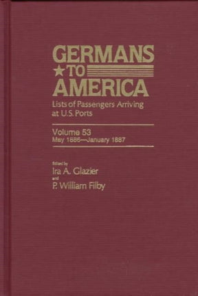 Germans to America, May 1, 1886-Jan. 3, 1887: Lists of Passengers Arriving at U.S. Ports