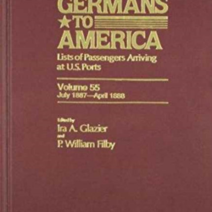 Germans to America, July 1, 1887-April 30, 1888: Lists of Passengers Arriving at U.S. Ports