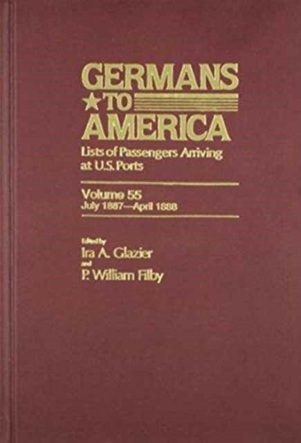 Germans to America, July 1, 1887-April 30, 1888: Lists of Passengers Arriving at U.S. Ports