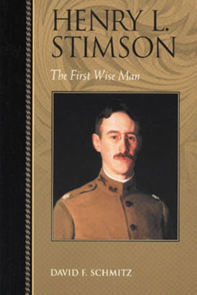 Henry L. Stimson: The First Wise Man