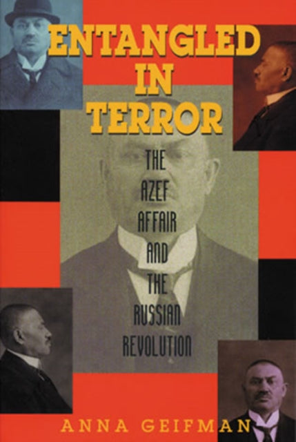 Entangled in Terror: The Azef Affair and the Russian Revolution