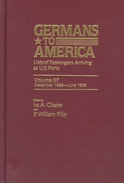 Germans to America, Dec. 1, 1888-June 30, 1889: Lists of Passengers Arriving at U.S. Ports