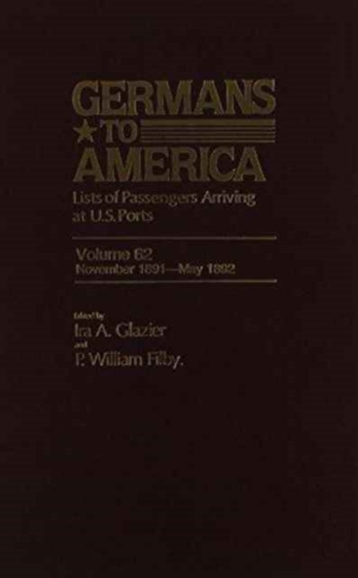 Germans to America, Nov. 2, 1891-May 31, 1892: Lists of Passengers Arriving at U.S. Ports