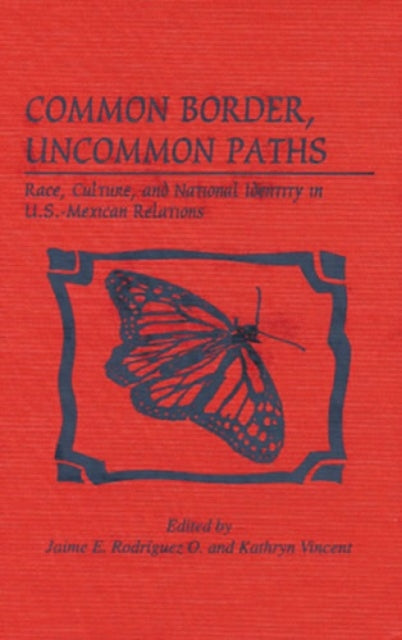 Common Border, Uncommon Paths: Race and Culture in U.S.-Mexican Relations