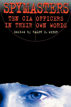 Spymasters Ten CIA Officers in Their Own Words