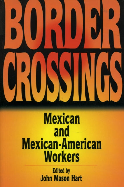 Border Crossings: Mexican and Mexican-American Workers