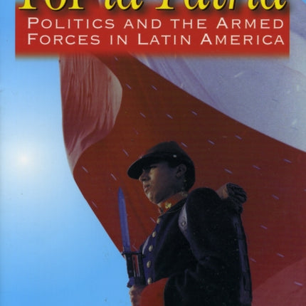 For la Patria: Politics and the Armed Forces in Latin America