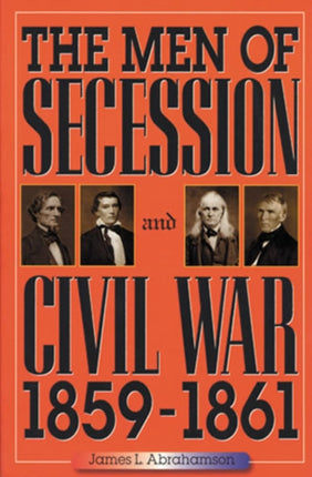 The Men of Secession and Civil War 18591861 The
