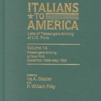 Italians to America: December 1899 - May 1900: Lists of Passengers Arriving at U.S. Ports