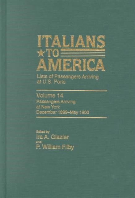 Italians to America: December 1899 - May 1900: Lists of Passengers Arriving at U.S. Ports