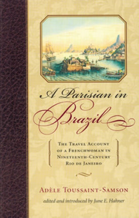 A Parisian in Brazil: The Travel Account of a Frenchwoman in Nineteenth-Century Rio de Janeiro