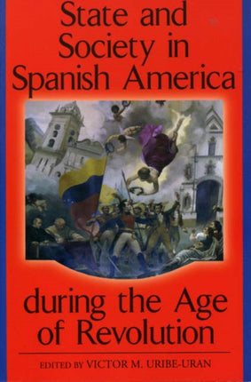 State and Society in Spanish America During the