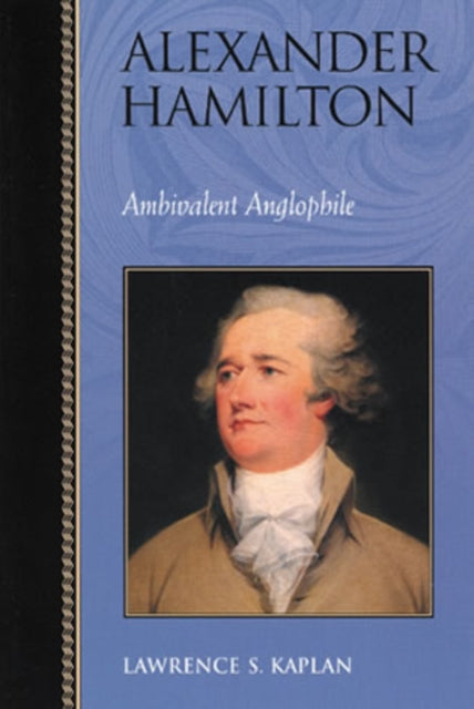 Alexander Hamilton: Ambivalent Anglophile