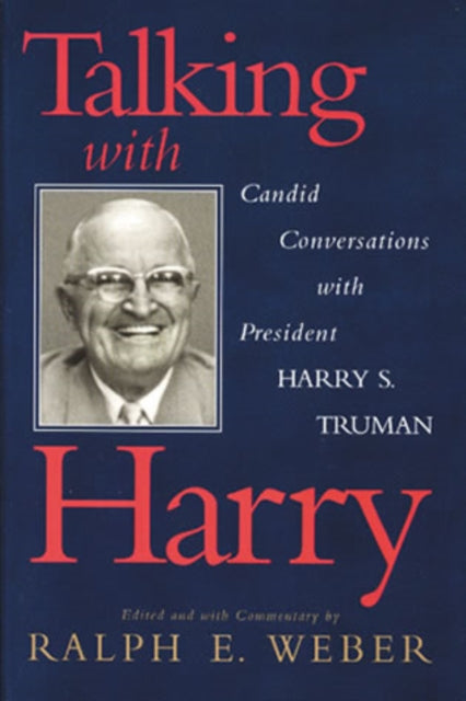 Talking with Harry: Candid Conversations with President Harry S. Truman