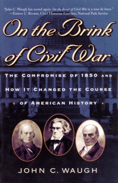 On the Brink of Civil War: The Compromise of 1850 and How It Changed the Course of American History