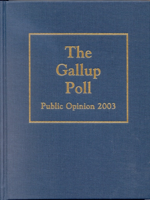 The Gallup Poll: Public Opinion 2003