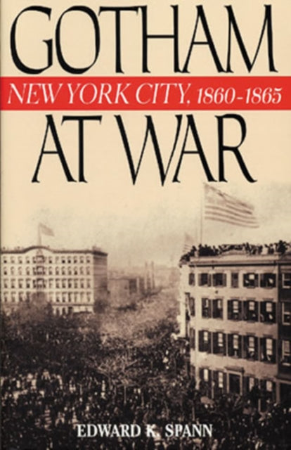 Gotham at War: New York City, 1860-1865