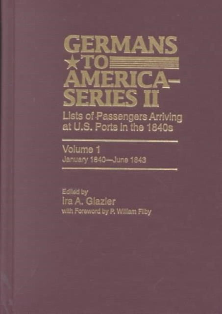 Germans to America (Series II), January 1840-June 1843: Lists of Passengers Arriving at U.S. Ports