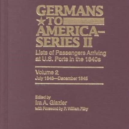 Germans to America (Series II), July 1843-December 1845: Lists of Passengers Arriving at U.S. Ports