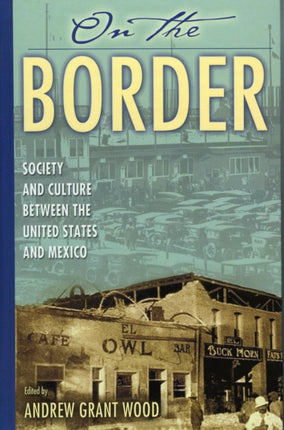 On the Border: Society and Culture between the United States and Mexico