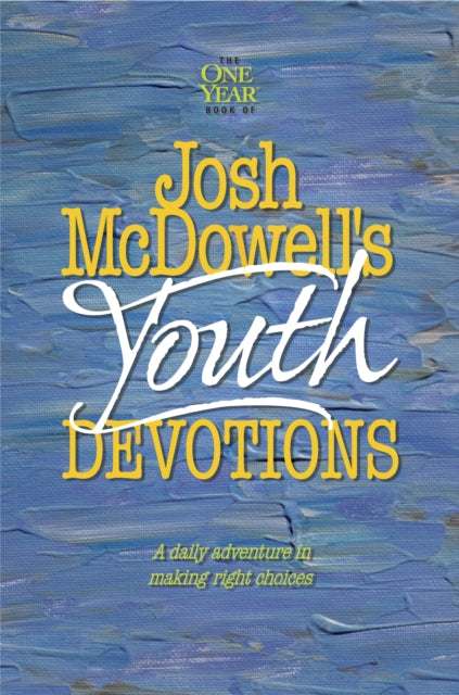 Josh McDowell's One Year Book of Youth Devotions : A Daily Adventure to Making Right Choices