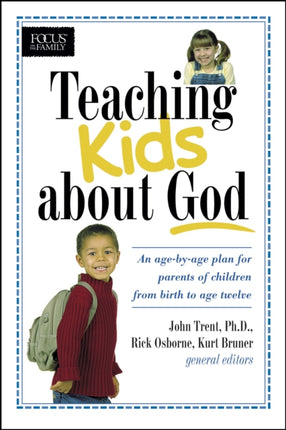 Teaching kids about God: An age by age plan for parents of children brom birth to age twelve