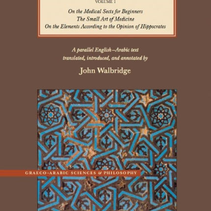 The Alexandrian Epitomes of Galen: Volume 1: On the Medical Sects for Beginners; The Small Art of Medicine; On the Elements According to the Opinion of Hippocrates. A Parallel English-Arabic Text