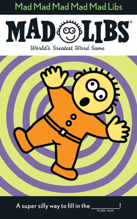 Mad Mad Mad Mad Mad Libs: World's Greatest Word Game