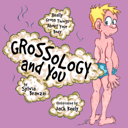 Grossology and You: Really Gross Things About Your Body